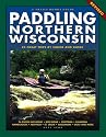 Paddling Northern Wisconsin: 85 Great Trips by Canoe and Kayak (Trails Book Guide)