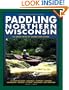 Paddling Northern Wisconsin: 85 Great Trips by Canoe and Kayak (Trails Book Guide)