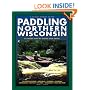 Paddling Northern Wisconsin: 85 Great Trips by Canoe and Kayak (Trails Book Guide)