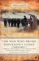 The Man Who Broke Napoleon's Codes: The Story of George Scovell