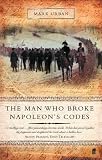 The Man Who Broke Napoleon's Codes: The Story of George Scovell