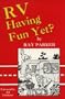 RV Having Fun Yet? : Comic Adventures in a Recreation Vehicle