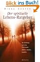 Der spirituelle Lebens-Ratgeber: Im Einklang mit dem Universum f�hlen, denken, handeln