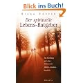 Der spirituelle Lebens-Ratgeber: Im Einklang mit dem Universum f�hlen, denken, handeln