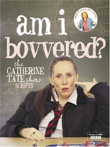 Am I Bovvered?: The Catherine Tate Show Scripts: The Catherine Tate Show Scripts