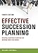 Effective Succession Planning: Ensuring Leadership Continuity and Building Talent From Within