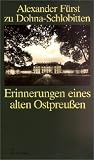 Erinnerungen eines alten Ostpreu&szlig;en - Alexander F&uuml;rst zu Dohna-Schlobitten