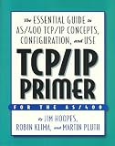 TCP IP Primer: The Essential Guide to AS/400 TCP/IP Concepts, Configuration & Use