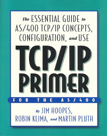 TCP IP Primer: The Essential Guide to AS/400 TCP/IP Concepts, Configuration & Use