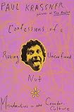 Confessions Of A Raving, Unconfined Nut : Misadventures  In The Counter-culture