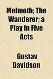 Melmoth; The Wanderer; a Play in Five Acts