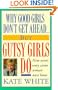 Why Good Girls Don't Get Ahead... But Gutsy Girls Do: Nine Secrets Every Career Woman Must Know