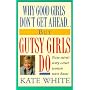 Why Good Girls Don't Get Ahead... But Gutsy Girls Do: Nine Secrets Every Career Woman Must Know