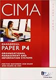 CIMA, for exams in 2009. Managerial paper P4, Organisational management and information systems