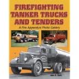 Firefighting Tanker Trucks and Tenders: A Fire Apparatus Photo Gallery (A Photo Gallery) by John Rieth