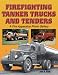 Firefighting Tanker Trucks and Tenders: A Fire Apparatus Photo Gallery (A Photo Gallery)