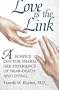 Love is the Link: A Hospice Doctor Shares Her Experience of Near Death and Dying