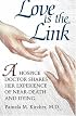 Love is the Link: A Hospice Doctor Shares Her Experience of Near Death and Dying
