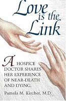 Love is the Link: A Hospice Doctor Shares Her Experience of Near Death and Dying
