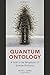 Quantum Ontology: A Guide to the Metaphysics of Quantum Mechanics