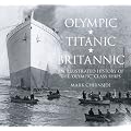 "Olympic", "Titanic", "Britannic": An Illustrated History of the Olympic Class Ship