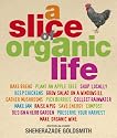 A Slice of Organic Life: Get Closer to the Soil without Going the Whole Hog: Get Closer to the Soil Without Going the Whole Hog