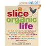 A Slice of Organic Life: Get Closer to the Soil without Going the Whole Hog