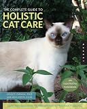 The Complete Guide to Holistic Cat Care: An Illustrated Handbook