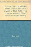 The tokens, checks, metallic tickets, passes and tallies of Wales, 1800-1993 : two hundred years of Welsh paranumismatic history