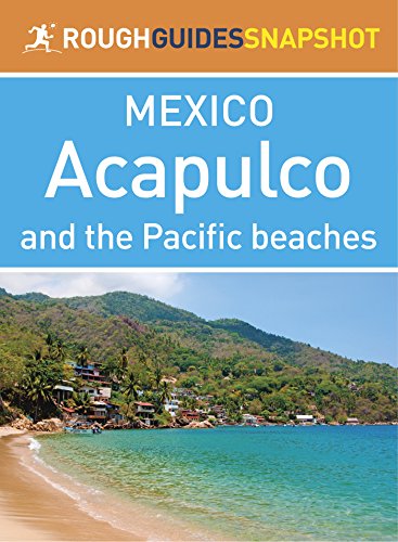 The Rough Guide Snapshot Mexico: Acapulco and the Pacific beaches