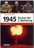 1945 - So war der Zweite Weltkrieg: Der Zusammenbruch
