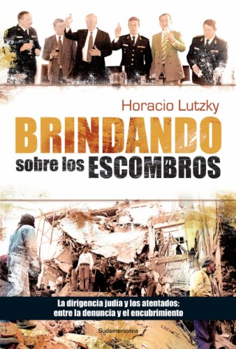 Brindando sobre los escombros: La dirigencia judía y los atentados: entre la denuncia y el encubrimiento (Spanish Edition)