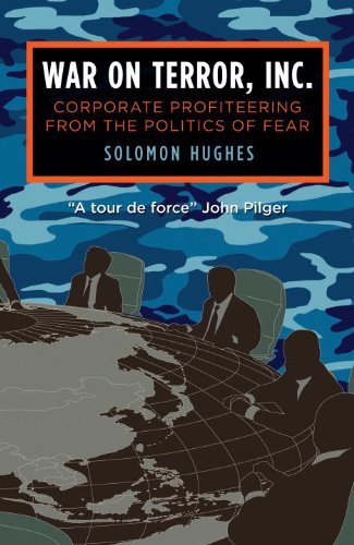 War on Terror, Inc.: Corporate Profiteering from the Politics of Fear