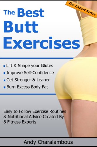 The Best Butt Exercises For Women – Easy to Follow Exercise Routines & Nutritional Advice (The Expert Series)