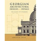 georgian architectural designs and details the classic 1757 stylebook dover architecture