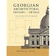 Georgian Architectural Designs and Details: The Classic 1757 Stylebook