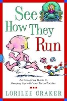 See How They Run: An Energizing Guide to Keeping Up with Your Turbo-Toddler