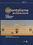 L'orientalisme architectural entre imaginaires et savoirs