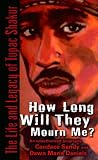 How Long Will They Mourn Me?: The Life and Legacy of Tupac Shakur