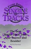 Front Range Single Tracks: The Best Single-Track Trails Near Denver & Boulder