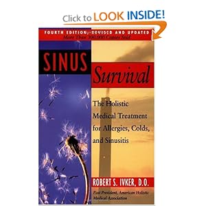 Click here to buy Sinus Survival: The Holistic Medical Treatment for Allergies, Colds, and Sinusitis by Robert S. Ivker.