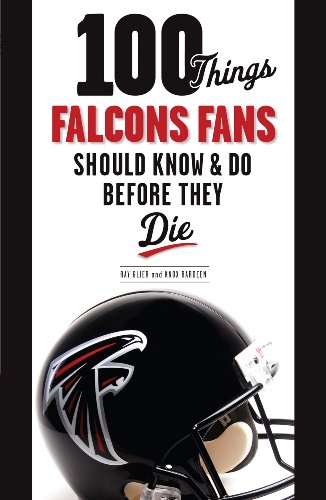 100 Things Falcons Fans Should Know & Do Before They Die (100 Things...Fans Should Know)