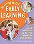 Do-it-yourself Early Learning: Easy And Fun Activities And Toys from Everyday Home Center Materials