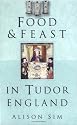 Food & Feast in Tudor England (Food & Feasts)