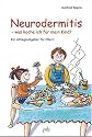 Neurodermitis, was koche ich f&uuml;r mein Kind? Ein Alltagsratgeber f&uuml;r Eltern
