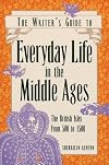 Everyday Life in the Middle Ages: The British Isles, 500 to 1500 (Writer's Guide to Everyday Life Series)