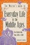 Everyday Life in the Middle Ages (Writer's Guides to Everyday Life)