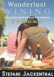 Search : Wanderlust Wining Sonoma: A Wine Country Activities Guide and Travel Companion