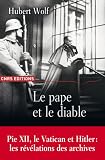 Le pape et le diable : Pie XII, le Vatican et Hitler: les révélations des archives