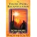 Toltec Path of Recapitulation: Healing Your Past to Free Your Soul